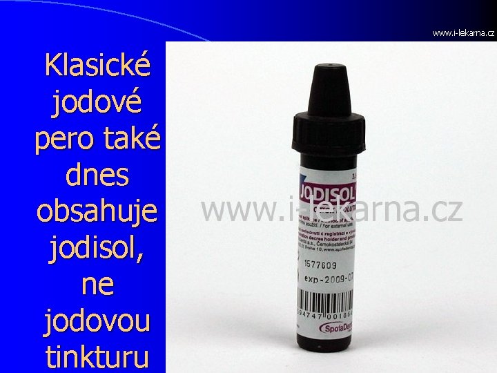 www. i-lekarna. cz Klasické jodové pero také dnes obsahuje jodisol, ne jodovou tinkturu 