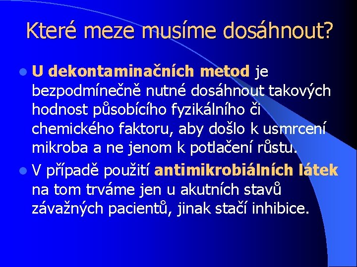 Které meze musíme dosáhnout? l U dekontaminačních metod je bezpodmínečně nutné dosáhnout takových hodnost