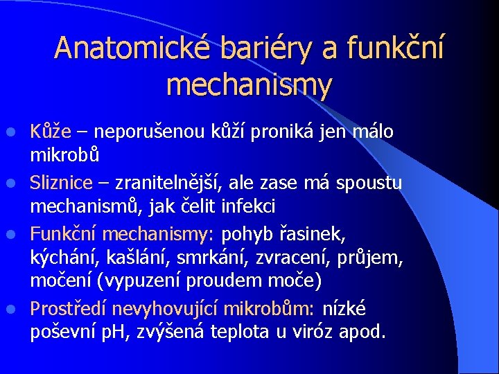 Anatomické bariéry a funkční mechanismy Kůže – neporušenou kůží proniká jen málo mikrobů l