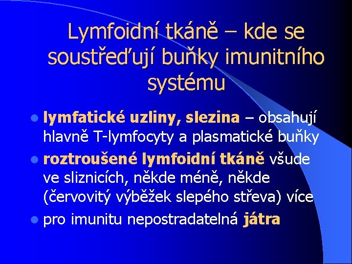 Lymfoidní tkáně – kde se soustřeďují buňky imunitního systému l lymfatické uzliny, slezina –