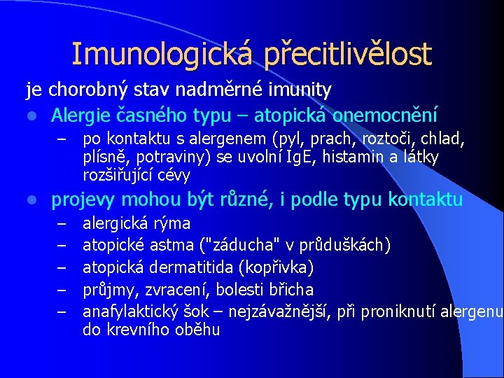 Imunologická přecitlivělost je chorobný stav nadměrné imunity l Alergie časného typu – atopická onemocnění