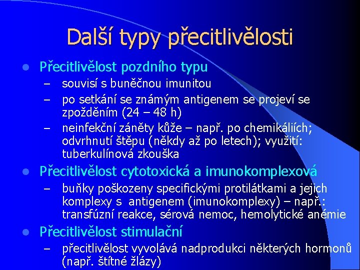 Další typy přecitlivělosti l Přecitlivělost pozdního typu souvisí s buněčnou imunitou po setkání se