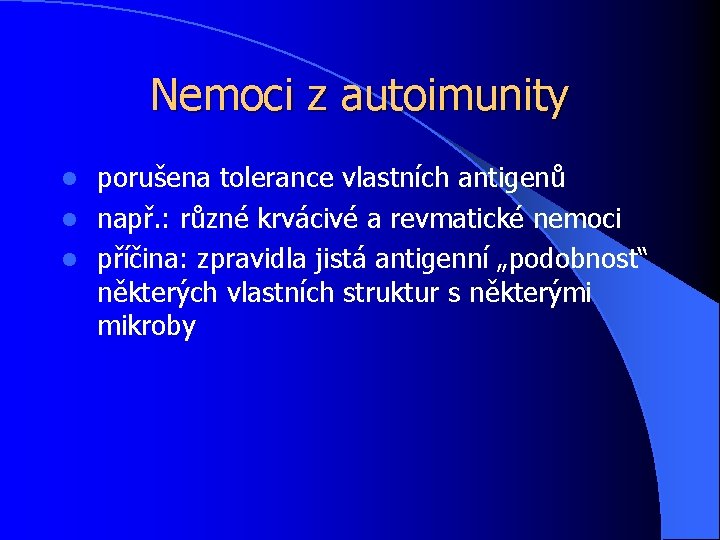 Nemoci z autoimunity porušena tolerance vlastních antigenů l např. : různé krvácivé a revmatické