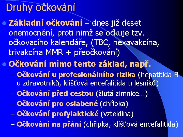 Druhy očkování l Základní očkování – dnes již deset onemocnění, proti nimž se očkuje