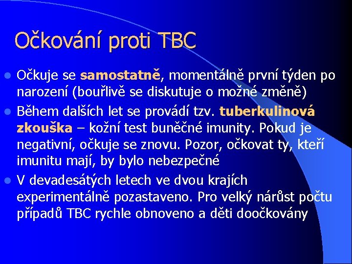 Očkování proti TBC Očkuje se samostatně, momentálně první týden po narození (bouřlivě se diskutuje