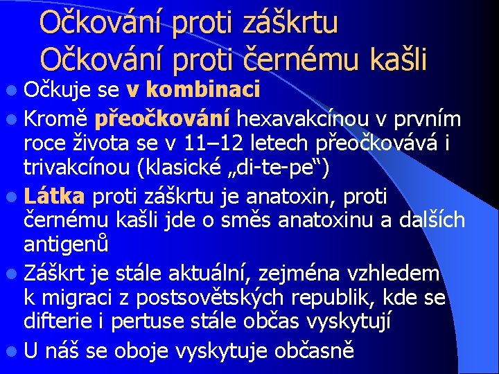 Očkování proti záškrtu Očkování proti černému kašli l Očkuje se v kombinaci l Kromě