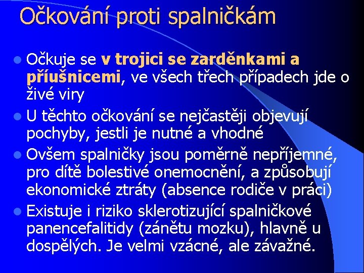 Očkování proti spalničkám l Očkuje se v trojici se zarděnkami a příušnicemi, ve všech