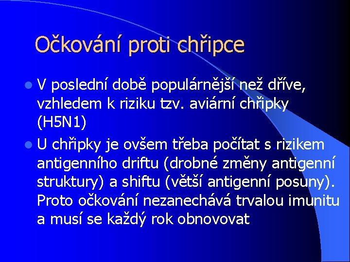 Očkování proti chřipce l V poslední době populárnější než dříve, vzhledem k riziku tzv.