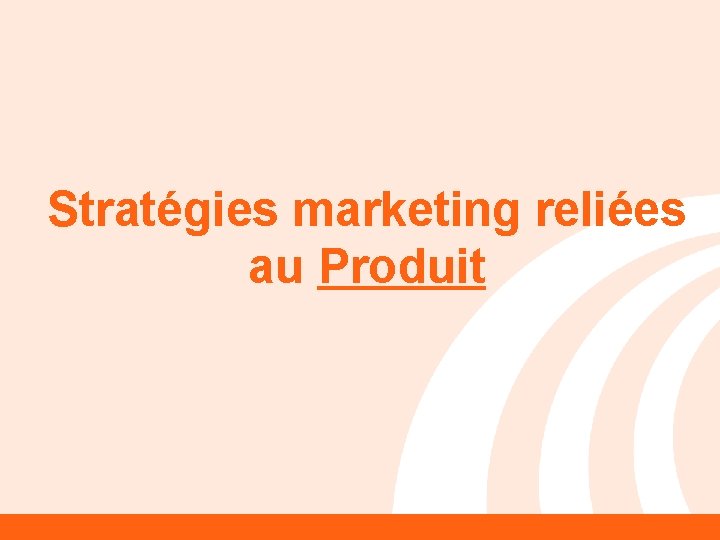 Stratégies marketing reliées au Produit 