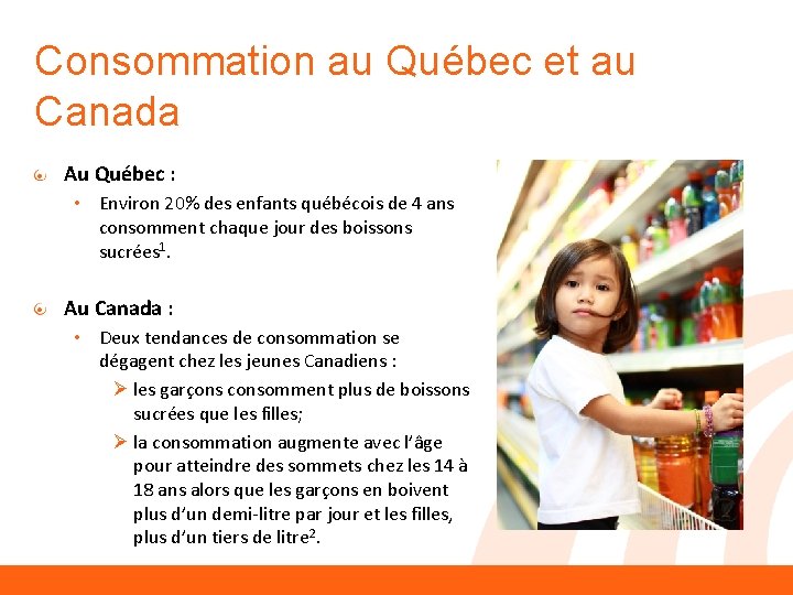 Consommation au Québec et au Canada Au Québec : • Environ 20% des enfants