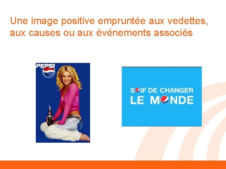 Une image positive empruntée aux vedettes, aux causes ou aux événements associés 