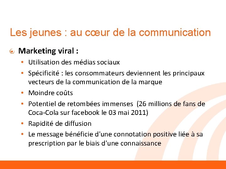Les jeunes : au cœur de la communication Marketing viral : • Utilisation des