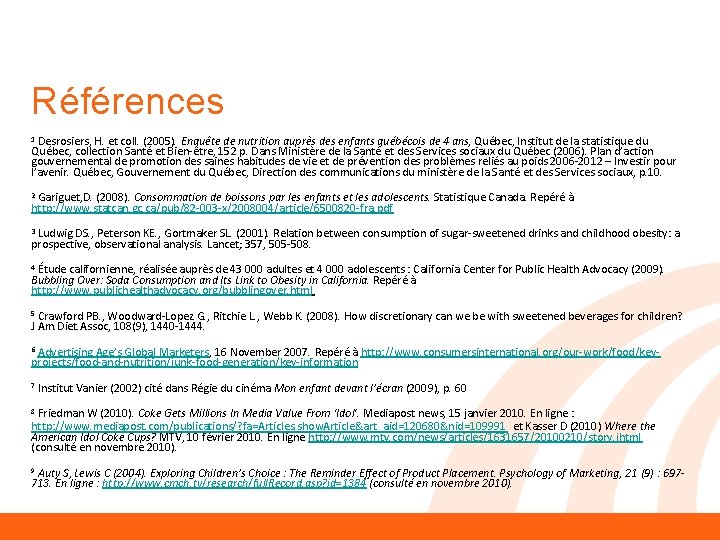 Références 1 Desrosiers, H. et coll. (2005). Enquête de nutrition auprès des enfants québécois