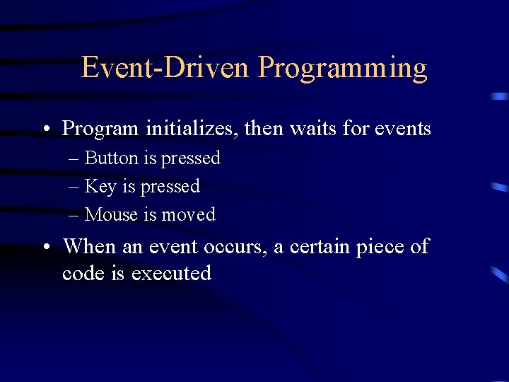 Event-Driven Programming • Program initializes, then waits for events – Button is pressed –