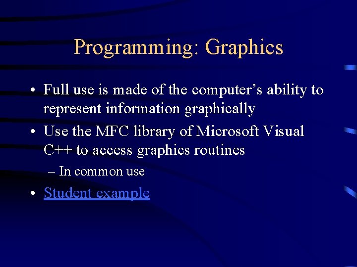 Programming: Graphics • Full use is made of the computer’s ability to represent information