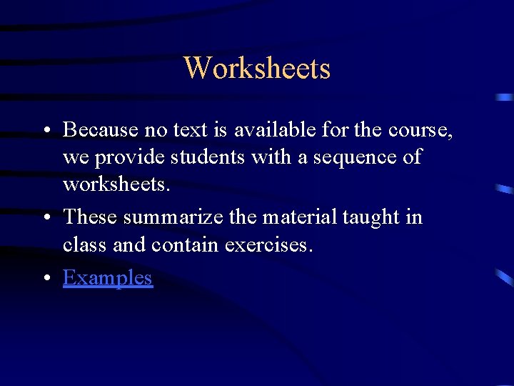 Worksheets • Because no text is available for the course, we provide students with