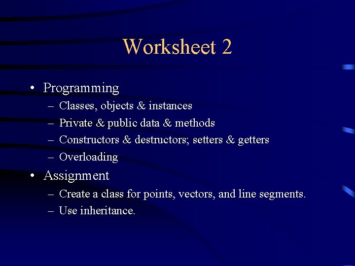 Worksheet 2 • Programming – – Classes, objects & instances Private & public data