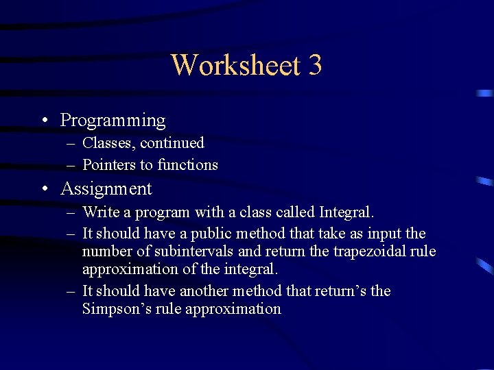 Worksheet 3 • Programming – Classes, continued – Pointers to functions • Assignment –