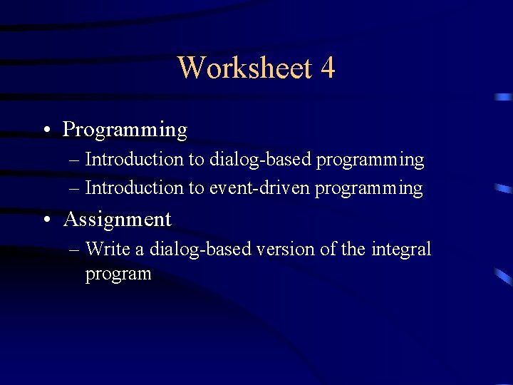 Worksheet 4 • Programming – Introduction to dialog-based programming – Introduction to event-driven programming