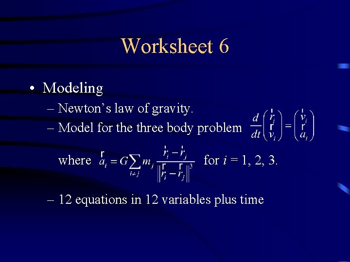 Worksheet 6 • Modeling – Newton’s law of gravity. – Model for the three