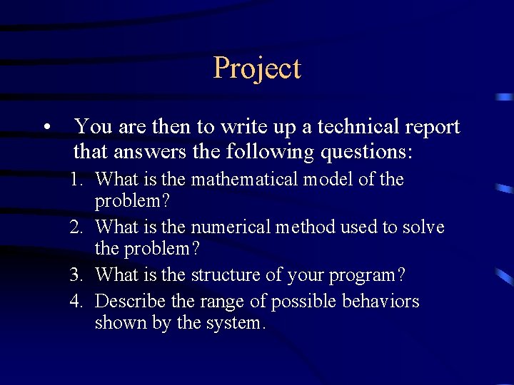 Project • You are then to write up a technical report that answers the