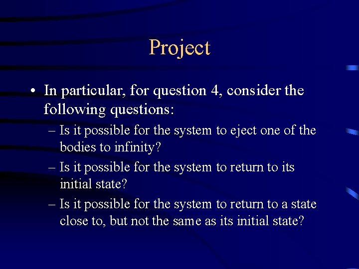 Project • In particular, for question 4, consider the following questions: – Is it