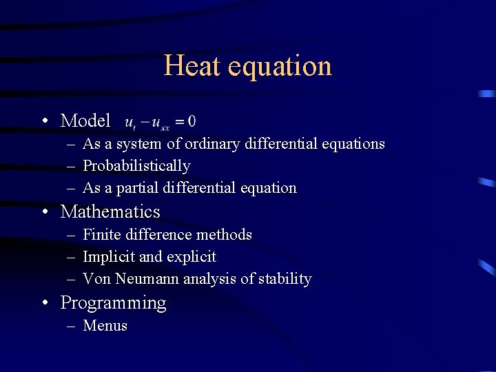 Heat equation • Model – As a system of ordinary differential equations – Probabilistically