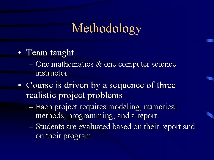 Methodology • Team taught – One mathematics & one computer science instructor • Course