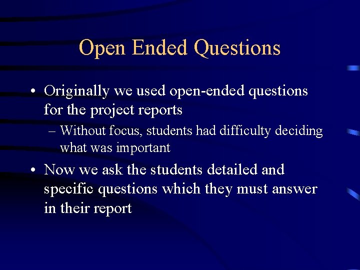 Open Ended Questions • Originally we used open-ended questions for the project reports –