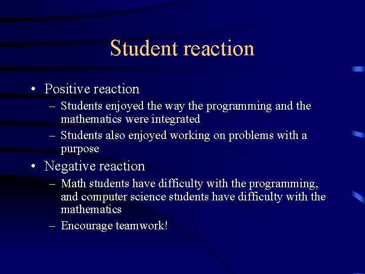 Student reaction • Positive reaction – Students enjoyed the way the programming and the