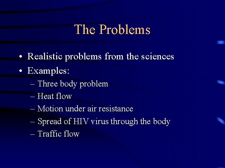 The Problems • Realistic problems from the sciences • Examples: – Three body problem