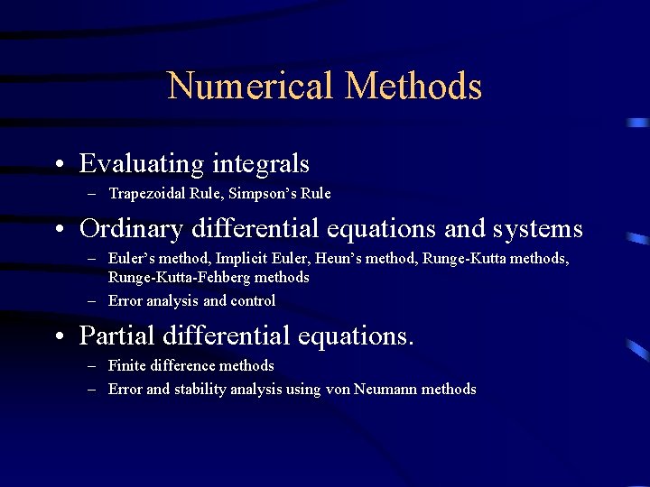 Numerical Methods • Evaluating integrals – Trapezoidal Rule, Simpson’s Rule • Ordinary differential equations