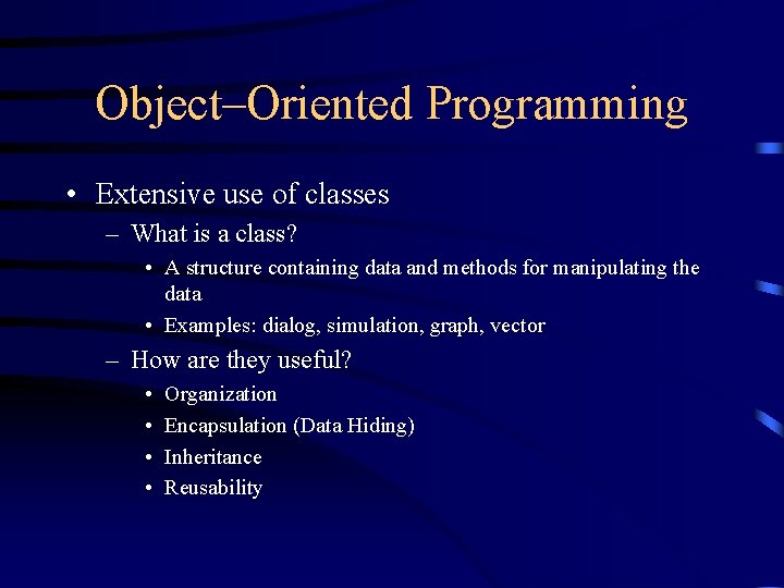 Object–Oriented Programming • Extensive use of classes – What is a class? • A