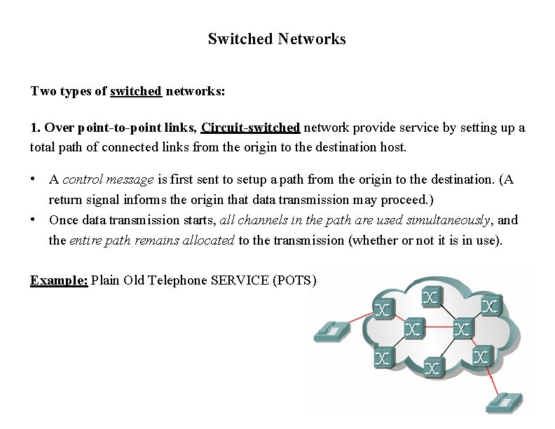 Switched Networks Two types of switched networks: 1. Over point-to-point links, Circuit-switched network provide