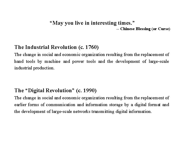 “May you live in interesting times. ” -- Chinese Blessing (or Curse) The Industrial