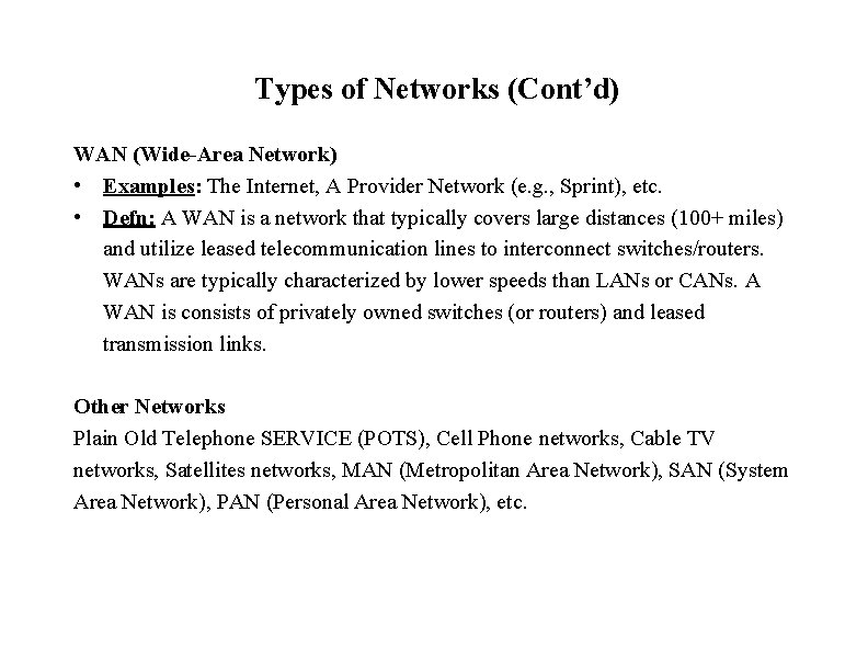 Types of Networks (Cont’d) WAN (Wide-Area Network) • Examples: The Internet, A Provider Network