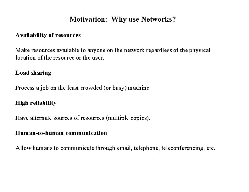Motivation: Why use Networks? Availability of resources Make resources available to anyone on the