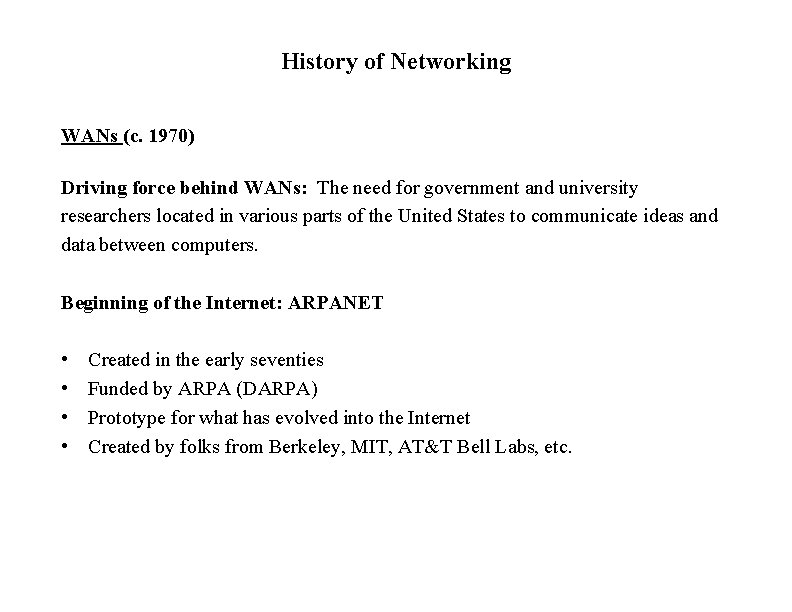 History of Networking WANs (c. 1970) Driving force behind WANs: The need for government