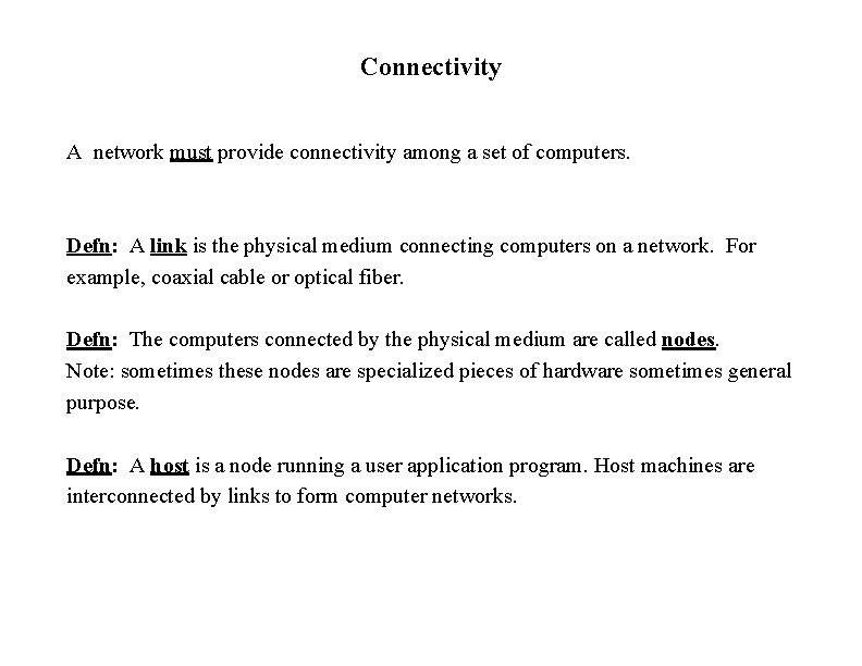 Connectivity A network must provide connectivity among a set of computers. Defn: A link