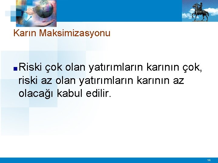 Karın Maksimizasyonu ■ Riski çok olan yatırımların karının çok, riski az olan yatırımların karının