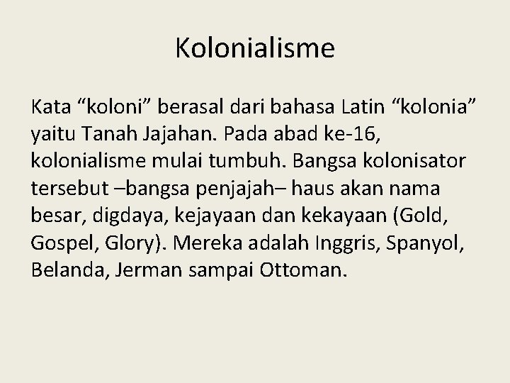 Kolonialisme Kata “koloni” berasal dari bahasa Latin “kolonia” yaitu Tanah Jajahan. Pada abad ke-16, Kolonialisme Kata “koloni” berasal dari bahasa Latin “kolonia” yaitu Tanah Jajahan. Pada abad ke-16,