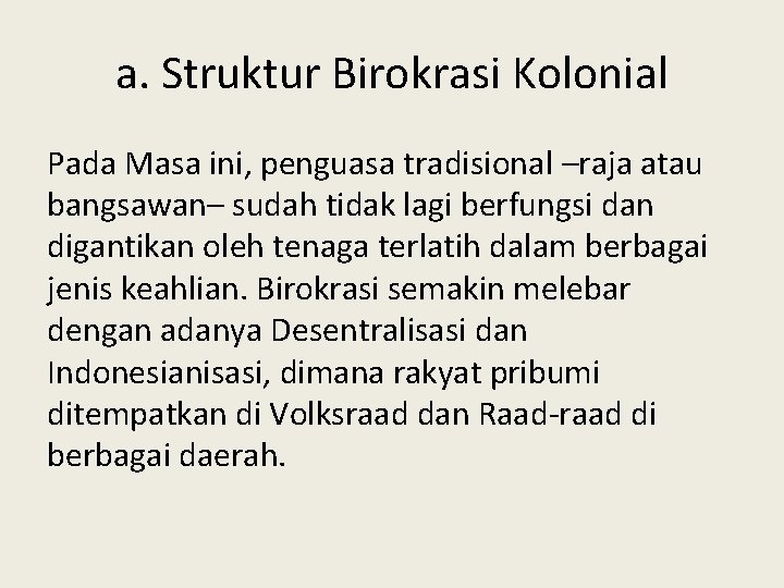 a. Struktur Birokrasi Kolonial Pada Masa ini, penguasa tradisional –raja atau bangsawan– sudah tidak a. Struktur Birokrasi Kolonial Pada Masa ini, penguasa tradisional –raja atau bangsawan– sudah tidak