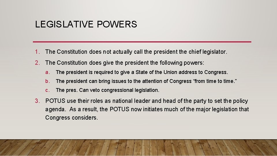 LEGISLATIVE POWERS 1. The Constitution does not actually call the president the chief legislator.