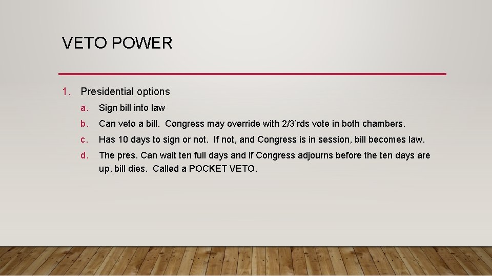 VETO POWER 1. Presidential options a. Sign bill into law b. Can veto a