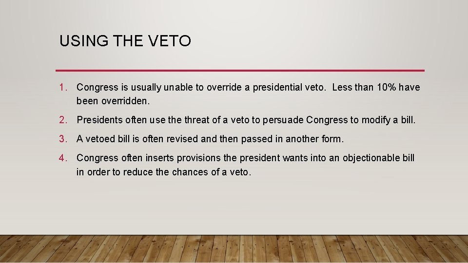 USING THE VETO 1. Congress is usually unable to override a presidential veto. Less