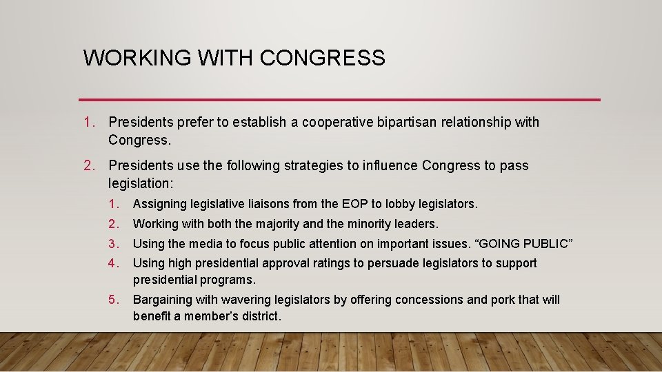 WORKING WITH CONGRESS 1. Presidents prefer to establish a cooperative bipartisan relationship with Congress.