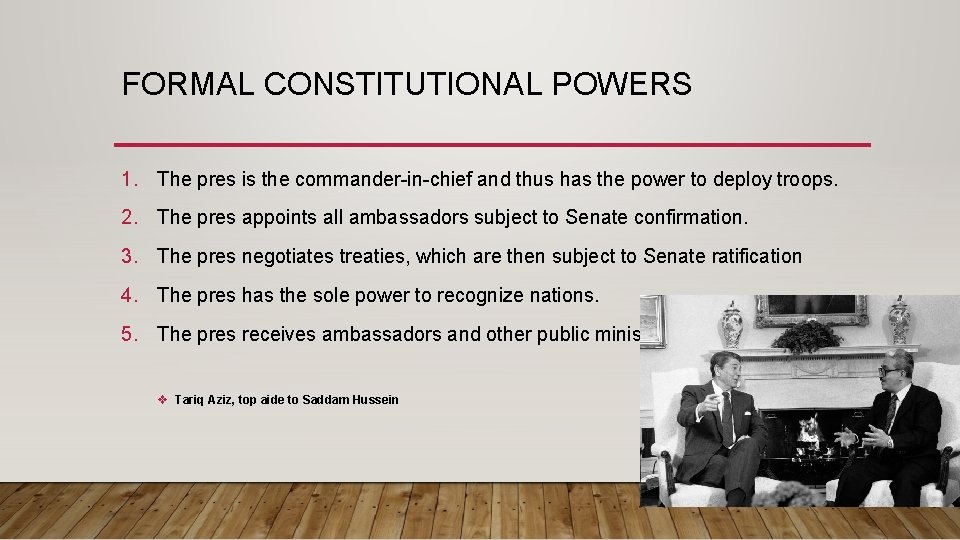 FORMAL CONSTITUTIONAL POWERS 1. The pres is the commander-in-chief and thus has the power