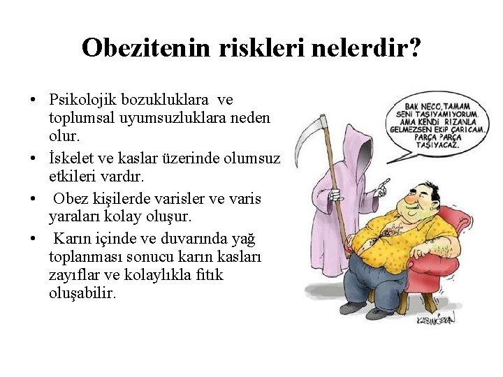 Obezitenin riskleri nelerdir? • Psikolojik bozukluklara ve toplumsal uyumsuzluklara neden olur. • İskelet ve