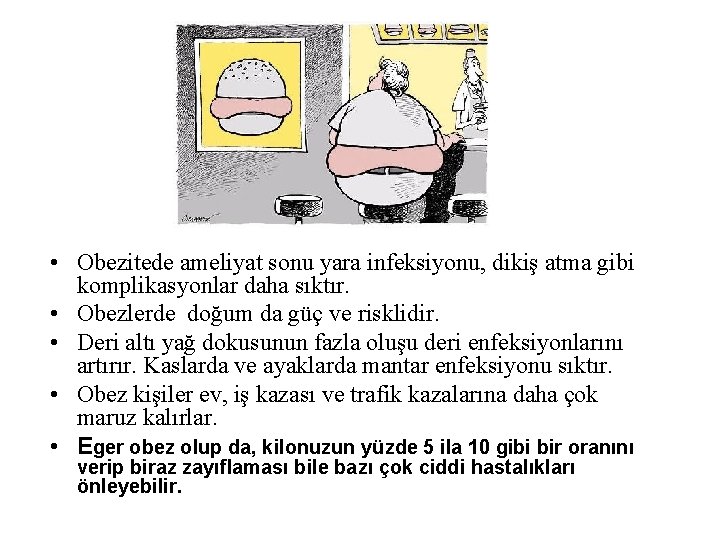  • Obezitede ameliyat sonu yara infeksiyonu, dikiş atma gibi komplikasyonlar daha sıktır. •