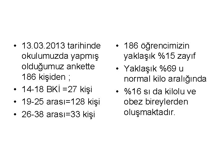  • 13. 03. 2013 tarihinde okulumuzda yapmış olduğumuz ankette 186 kişiden ; •